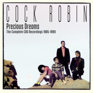 Cock Robin – Precious Dreams (The Complete CBS Recordings 1985-1990) 3-cd