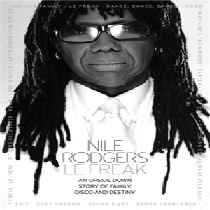 Nile Rodgers - Le Freak: An Upside Down Story of Family, Disco, and Destiny  Paperback