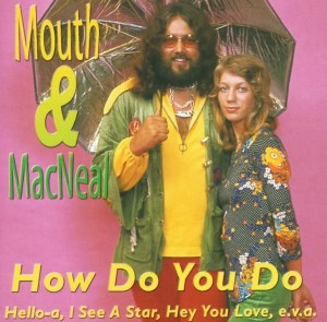 Mouth & MacNeal - How Do You Do